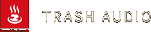 TRASH AUDIO